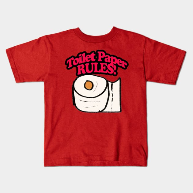 Toilet Paper RULES! Kids T-Shirt by BABA KING EVENTS MANAGEMENT